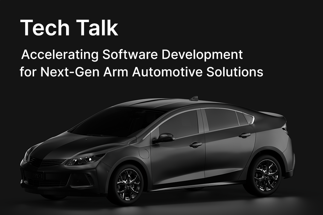 Arm Tech Talk: Accelerating Software Development for Automotive Solutions